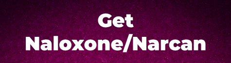 Get Naloxone/Narcan